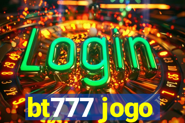 bt777 jogo